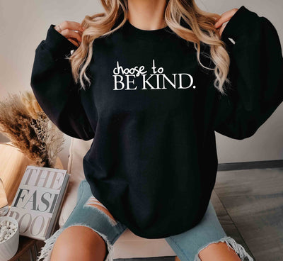 Choose to BE KIND. Sweatshirt