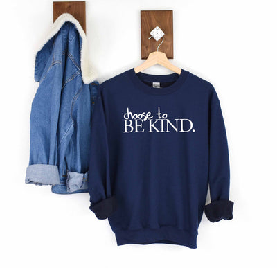 Choose to BE KIND. Sweatshirt